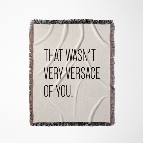 That Wasnt Very Versace Of You, Woven Blanket