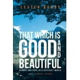 thumbnail image 1 of That Which is Good and Beautiful: Beauty and Hope in a Difficult World, (Paperback), 1 of 1