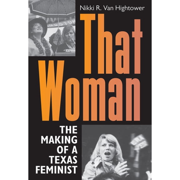 Pre-Owned That Woman: The Making of a Texas Feminist (Hardcover) by Nikki R Van Hightower, Nancy Baker Jones, Cynthia J Beeman