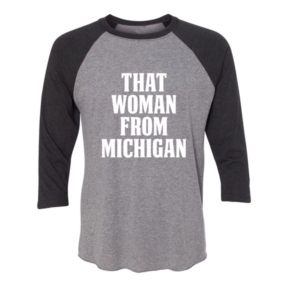 That Woman from Michigan Unisex 3/4 Sleeve Baseball Raglan Tee