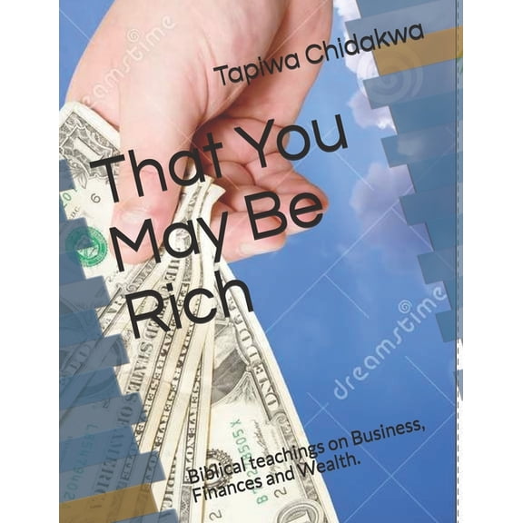 That You May Be Rich: That You May Be Rich: Biblical teachings on Business, Finances and Wealth. (Paperback)