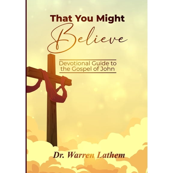 That You Might Believe: Devotional Guide to the Gospel of John (Paperback)