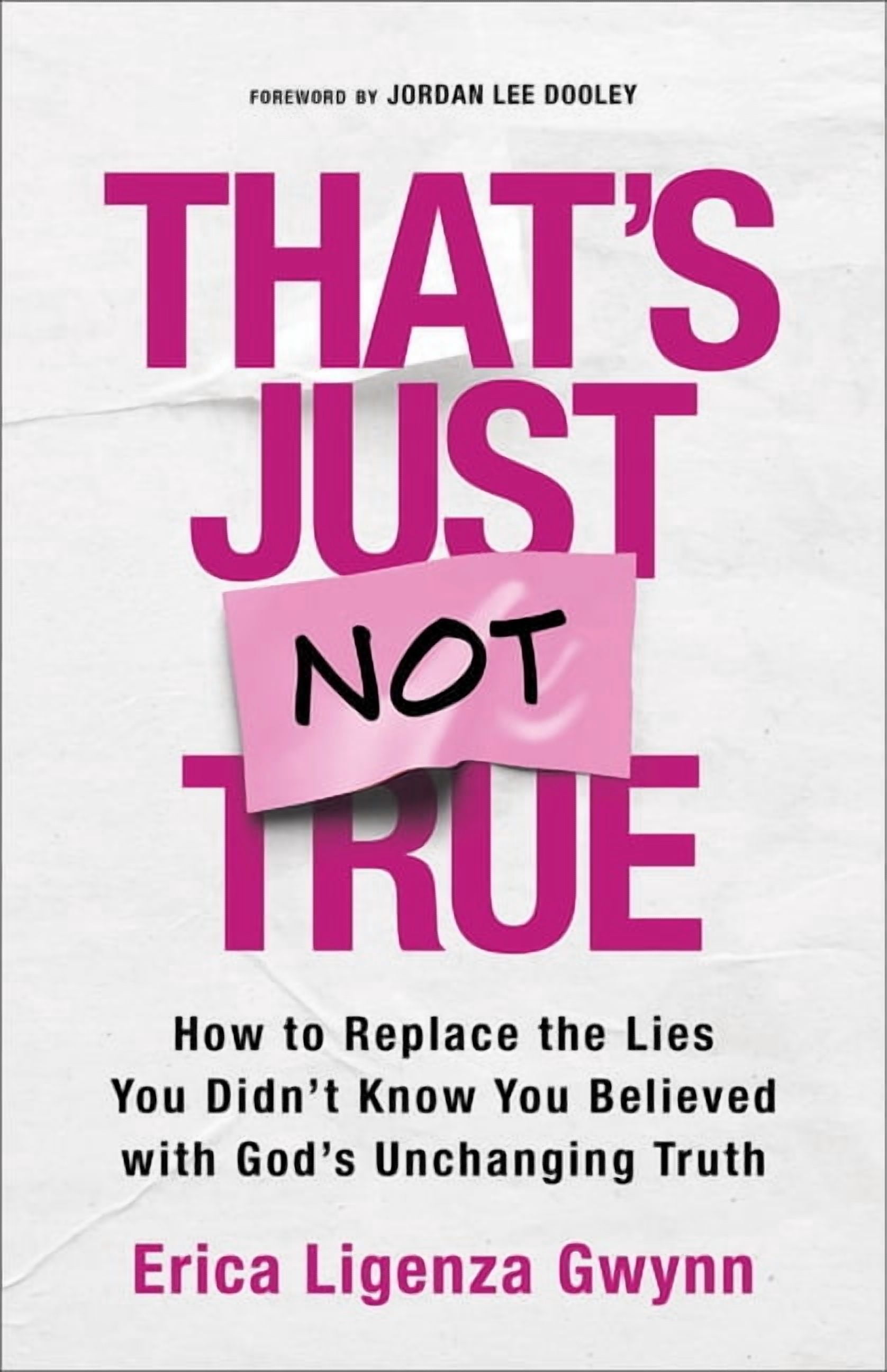 That's Just Not True: How to Replace the Lies You Didn't Know You ...
