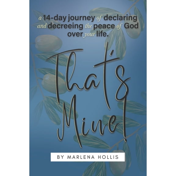 That's Mine!: A 14-Day Journey of Declaring and Decreeing the Peace of God Over your Life., (Paperback)