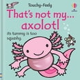 thumbnail image 1 of That's Not Myï¿1/2 That's Not My Axolotl..., (Board Book), 1 of 1
