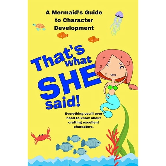 That's What She Said That's What She Said: A Mermaid's Guide to Character Development, (Paperback)