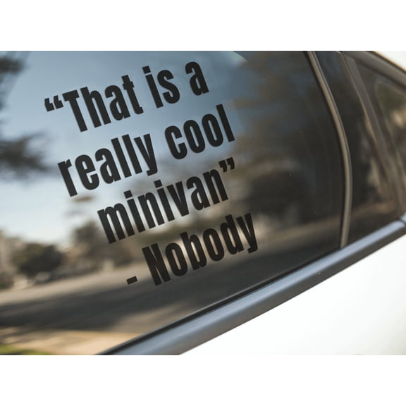 That is a really cool minivan - Nobody- Vinyl decal car truck van SUV window decal sticker funny,garage, toolbox,tailgate
