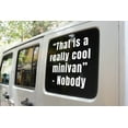 thumbnail image 1 of That is a really cool minivan - Nobody- Vinyl decal, 1 of 10