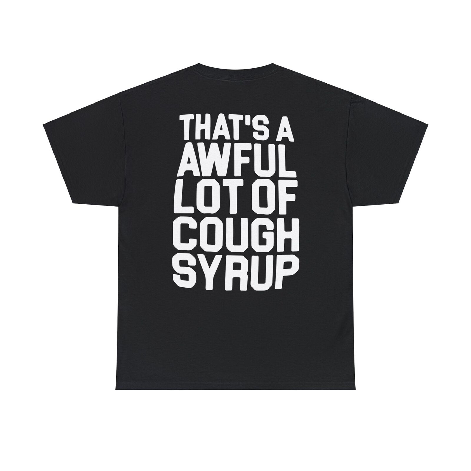 That's A Awful Lot Of Cough Syrup TShirts All Colors and Sizes