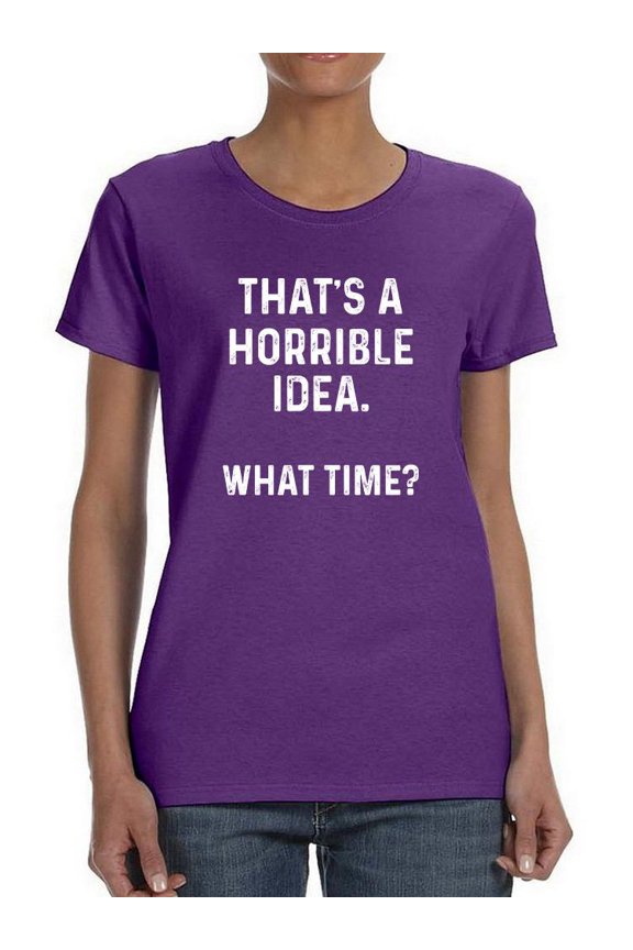 That's A Horrible Idea T-Shirt Women -Smartprints Designs, Female Small
