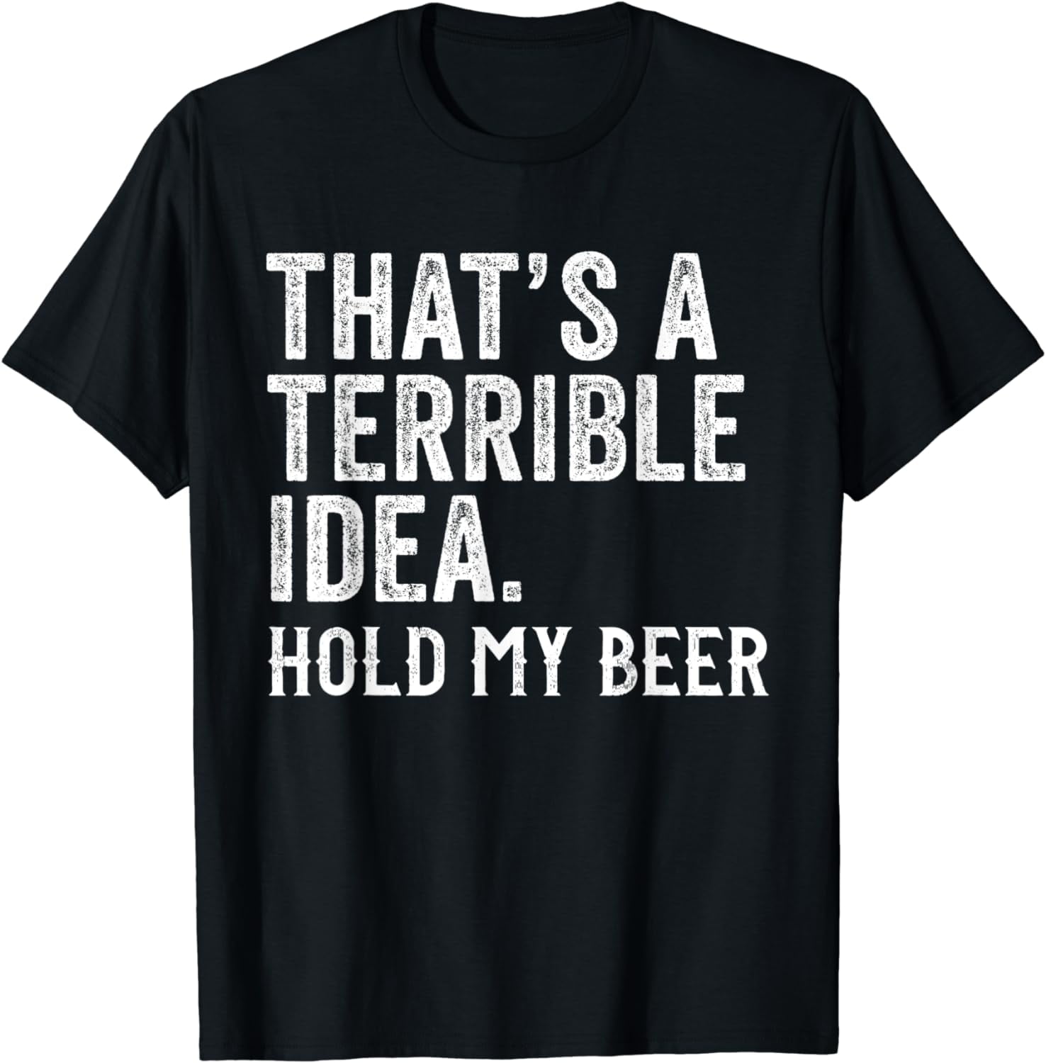 Funny Beer Shirt That's A Horrible Idea Hold My Beer T-Shirt Funny Beer Shirt That's A Horrible Idea Hold My Beer T-Shirt
