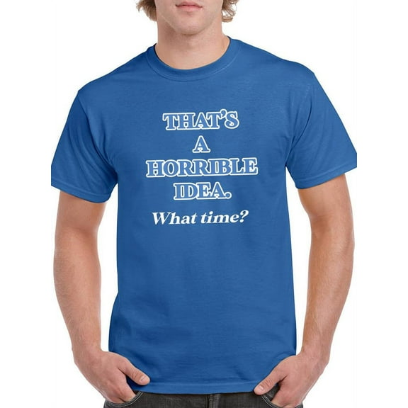 That's A Terrible Idea T-Shirt Men -Smartprints Designs, Male Medium