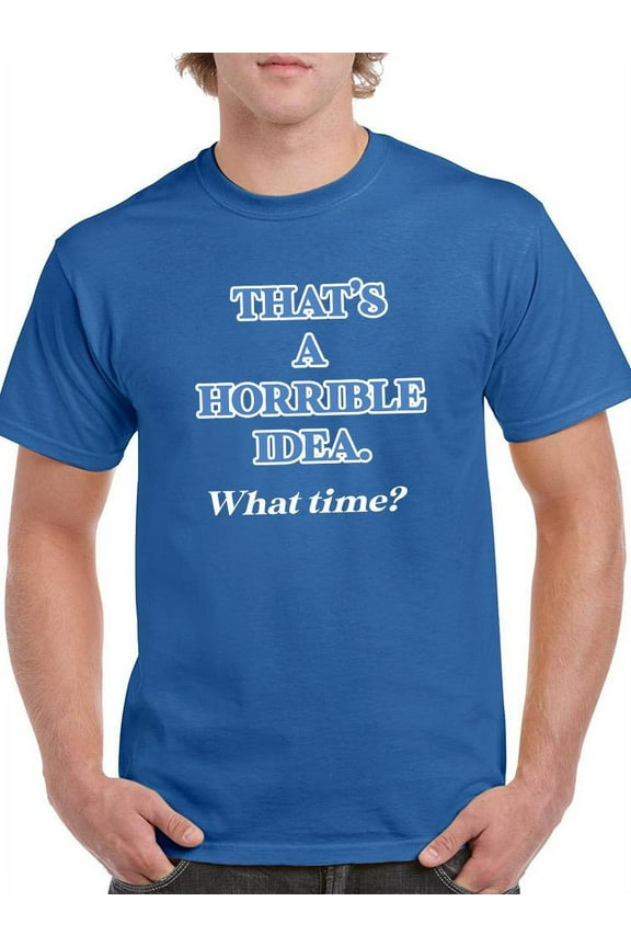 That's A Terrible Idea T-Shirt Men -Smartprints Designs, Male Medium