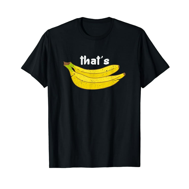 Thats Bananas, Funny, Food Lover T Shirt Thats Bananas, Funny, Food Lover T Shirt