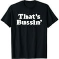 thumbnail image 1 of That's Bussin T-Shirt, 1 of 4