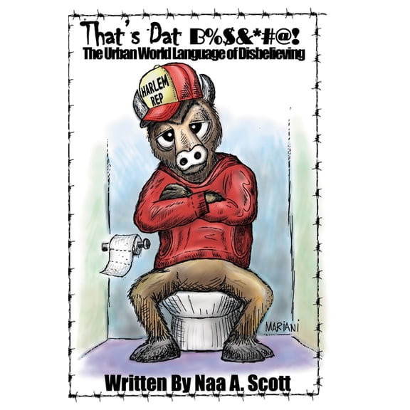 That's Dat B%$&*#@! : The Urban World Language of Disbelieving (Paperback)