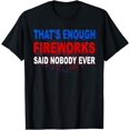 thumbnail image 1 of That's Enough Fireworks Said Nobody Independence day T-Shirt, 1 of 3