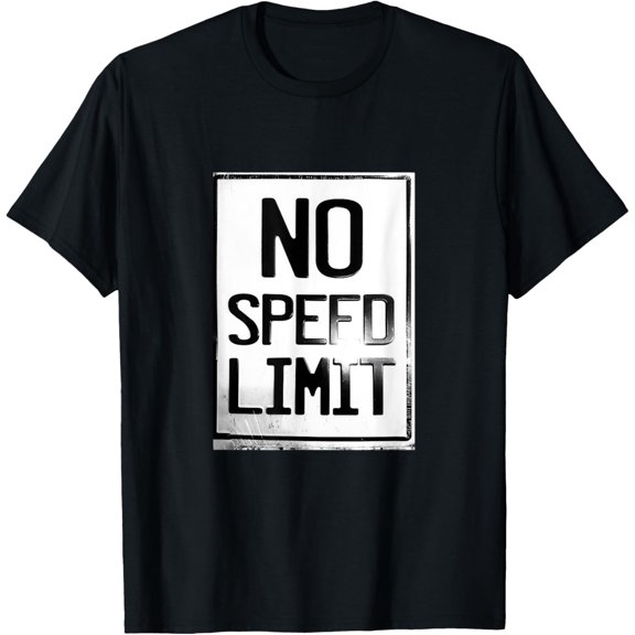 That's Funny No Speed Limit No Speed Limit Tee Shirt T-Shirt