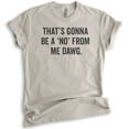thumbnail image 1 of That's Gonna Be A 'No' From Me Dawg Shirt, Unisex Women's Men's Shirt, Funny Saying Shirt, Funny Quote Tee, Light Silk Gray, XX-Large, 1 of 6