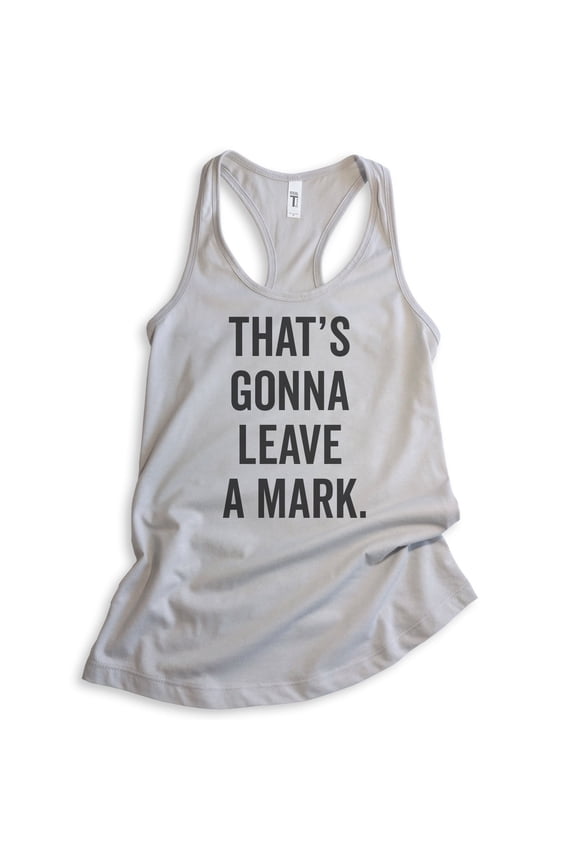 That's Gonna Leave A Mark Tank Top, Ladies Racerback Tank Top, Silly Tank, Humorous Tank, Silver Gray, Large