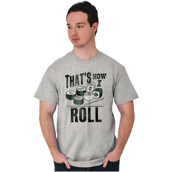 That's How I Roll Sushi Japanese Food Men's Graphic T Shirt Tees Brisco Brands S