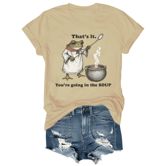 That's It You're Going In The Soup Shirt Graphic Tshirt Short Sleeve Casual Pullover Tops