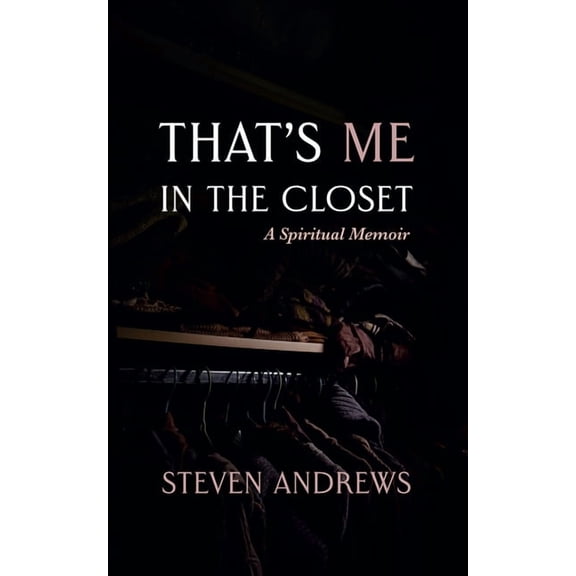That's Me in the Closet: A Spiritual Memoir, (Hardcover)