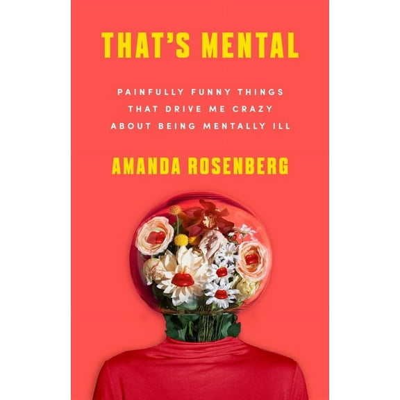 That's Mental: Painfully Funny Things That Drive Me Crazy about Being Mentally Ill, (Hardcover)