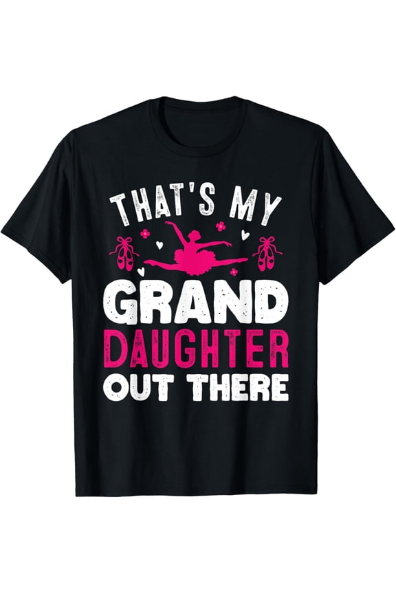 That's My Granddaughter Out There Funny Women Ballet Dancing T-Shirt