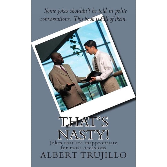 That's Nasty!: Jokes that are inappropriate for most occasions, (Paperback)