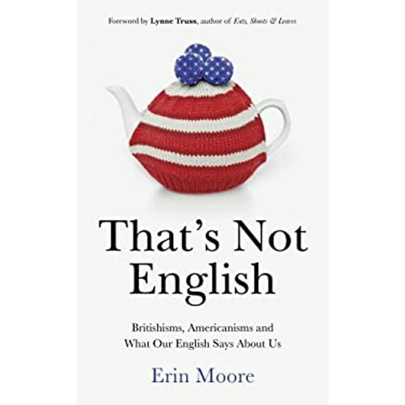 Pre-Owned That's Not English: Britishisms, Americanisms and What Our English Says About Us (Hardcover) 0224101528 9780224101523