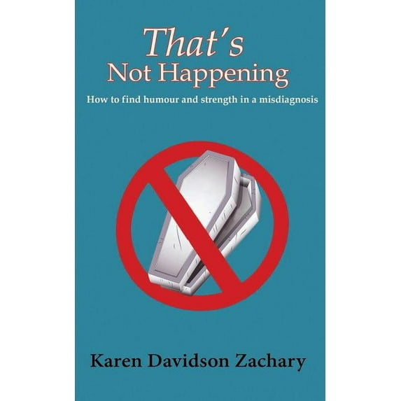 That's Not Happening: How To Find Humour and Strength in a Misdiagnosis, (Paperback)