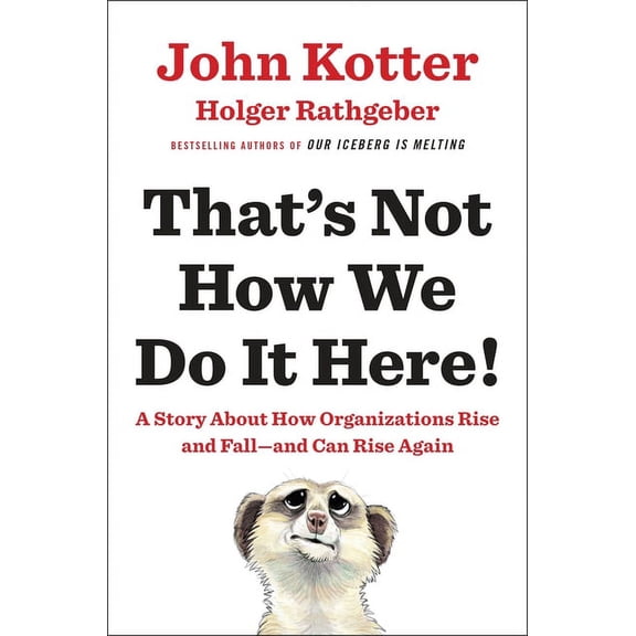 That's Not How We Do It Here!: A Story about How Organizations Rise and Fall--And Can Rise Again, (Hardcover)