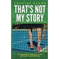 thumbnail image 1 of That's Not My... That's Not My Story: How I Faced Down Stories from My Past to Live Up to My Potential Today, Book 1, (Paperback), 1 of 1