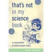 Thats Not in My Science Book A Compilation of Little-Known Facts Paperback