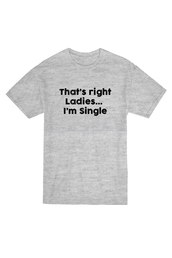 That's Right Ladies I'm Single Graphic Men's T-shirt