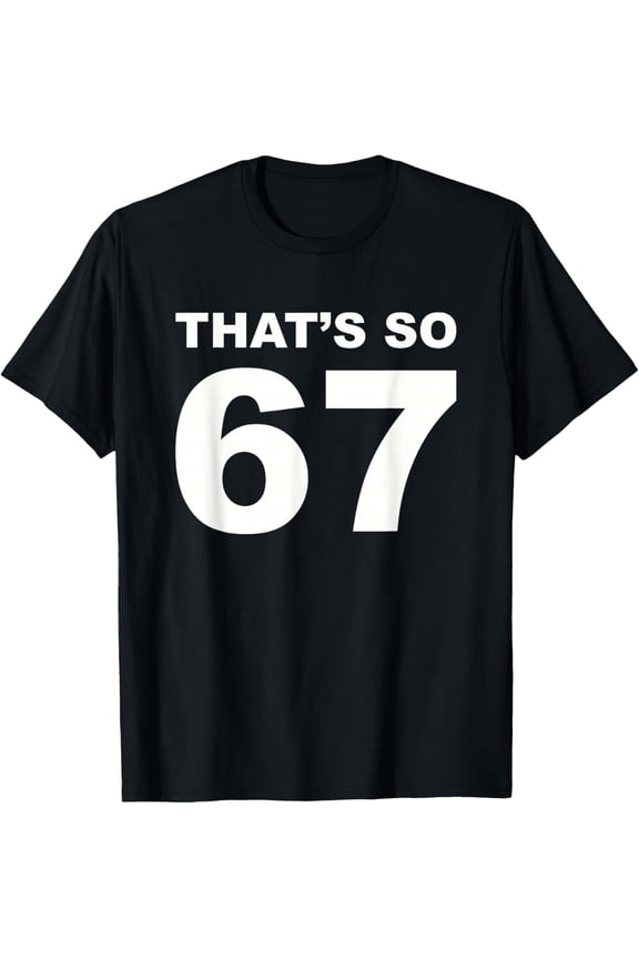 That's So 67 Meme Funny Six Seven 6/7 6 7 6-7 T-Shirt