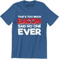 thumbnail image 1 of That's Too Much Bacon Said No one Ever Funny Bacon Lover Food T-Shirt, 1 of 4