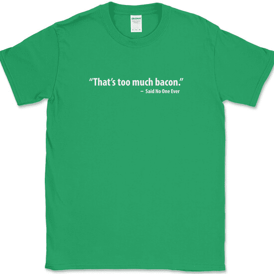 That's Too Much Bacon T-Shirt Funny Meat BBQ Grilling Pork Food Humor Tee - Green, M