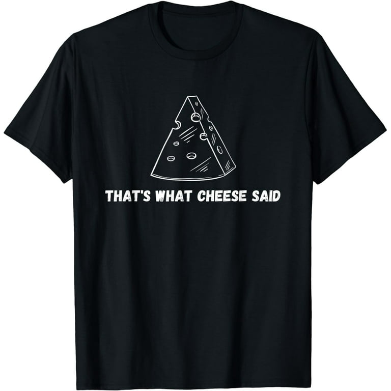 That's What Cheese Said - Funny Cheese Pun T-Shirt That's What Cheese Said - Funny Cheese Pun T-Shirt