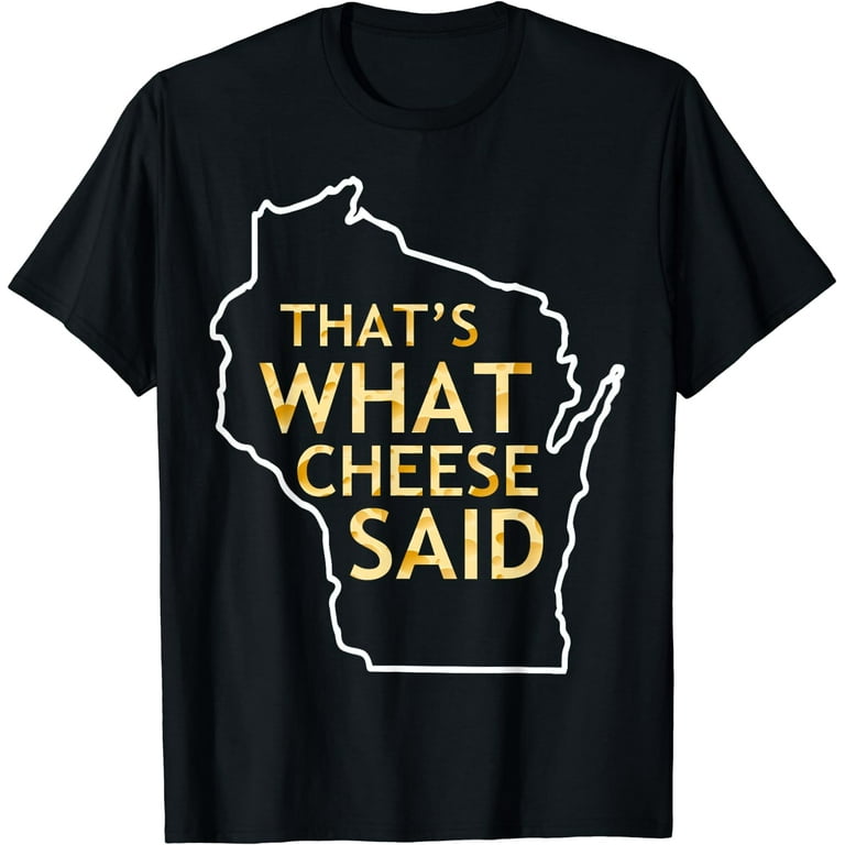 That's What Cheese Said - Funny Cheese Pun T-Shirt That's What Cheese Said - Funny Cheese Pun T-Shirt