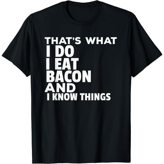That's What I Do Funny Bacon Lover Mens T-Shirt Bacon Saying100% pure cotton