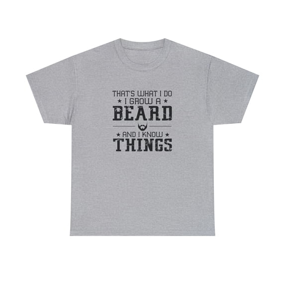 That's What I Do Grow a Beard and Know Things Shirt - Father's Day -ID: 903
