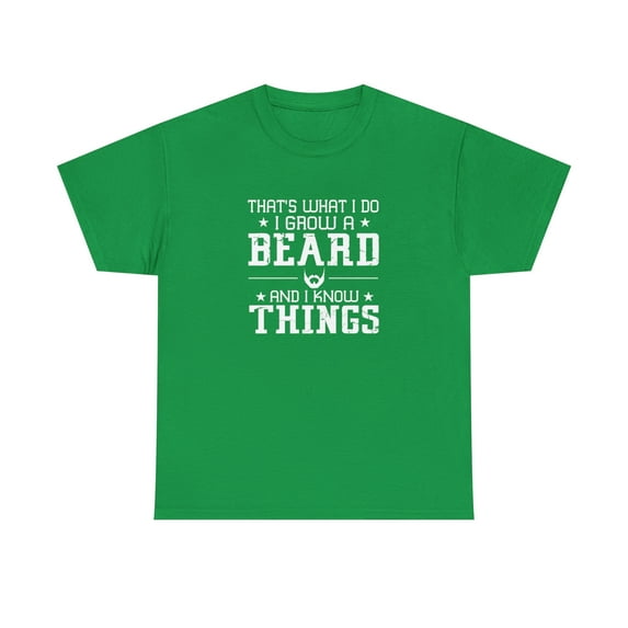 That's What I Do Grow a Beard and Know Things Shirt - Father's Day -ID: 903