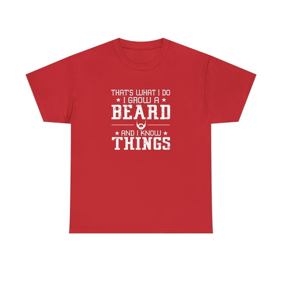 That's What I Do Grow a Beard and Know Things Shirt - Father's Day -ID: 903