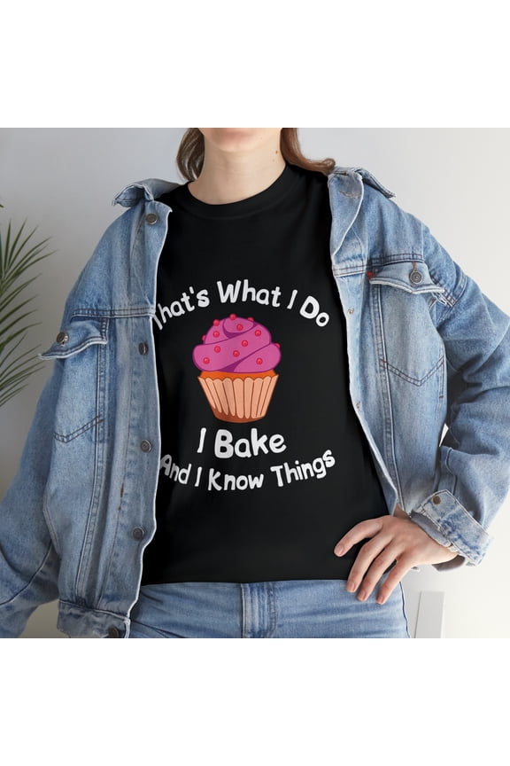 That's What I Do I Bake And I Know Things Baking T-Shirt