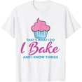 thumbnail image 1 of That's What I Do I Bake And I Know Things T-Shirt, 1 of 4