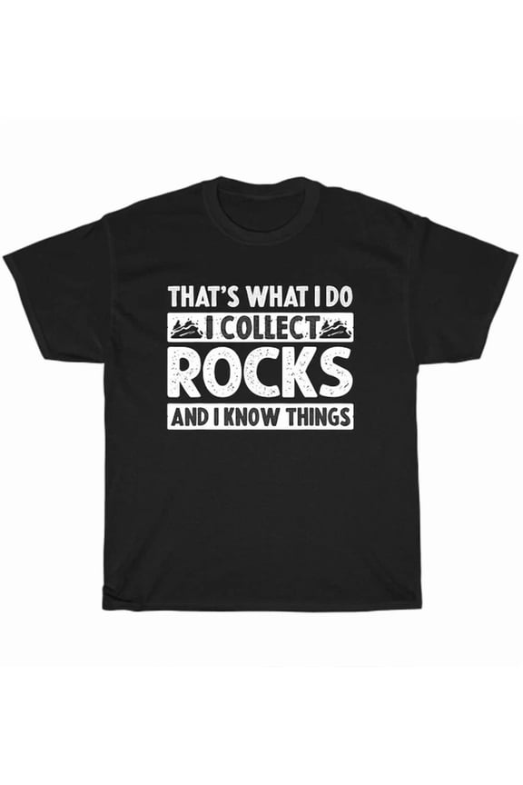 That's What I Do I Collect Rocks & I Know Things Geology Rock Collecting T-Shirt