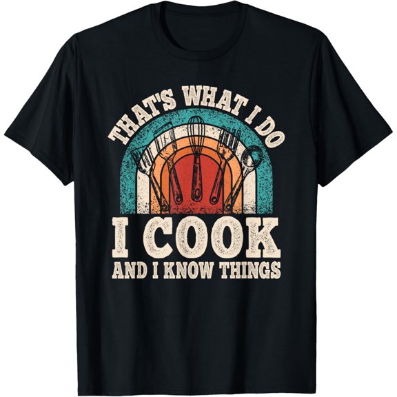 That's What I Do I Cook And I Know Things Cooking T-Shirt