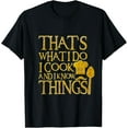 thumbnail image 1 of That's What I Do I Cook and I Know Things Funny T Shirt, 1 of 4